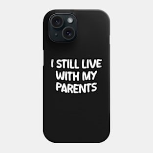 i still live with my parents Phone Case