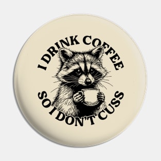 I Drink Coffee So I Don't Cuss Pin