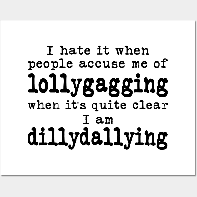  I Hate It When People Accuse Me of Lollygagging