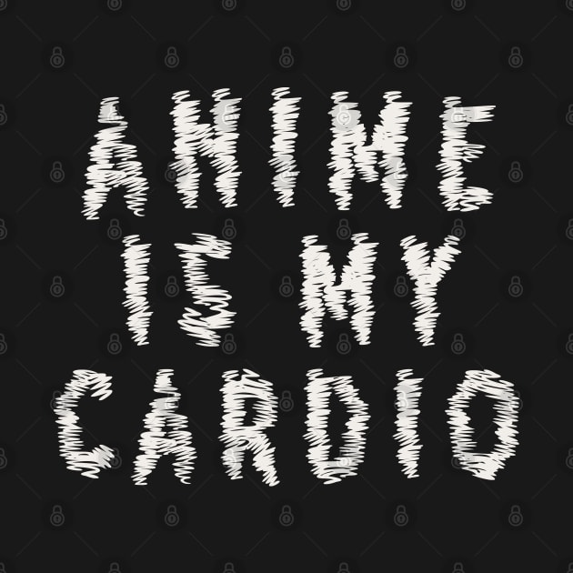 Anime is my cardio by Anime Planet