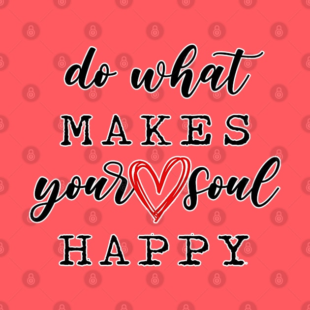 Do what makes your soul happy. Happiness. Perfect present for mom mother dad father friend him or her by SerenityByAlex
