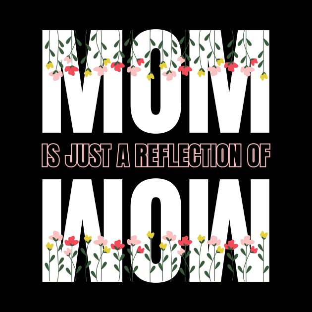 Mom is just a reflection of wow quote design for Mothers day by Artypil
