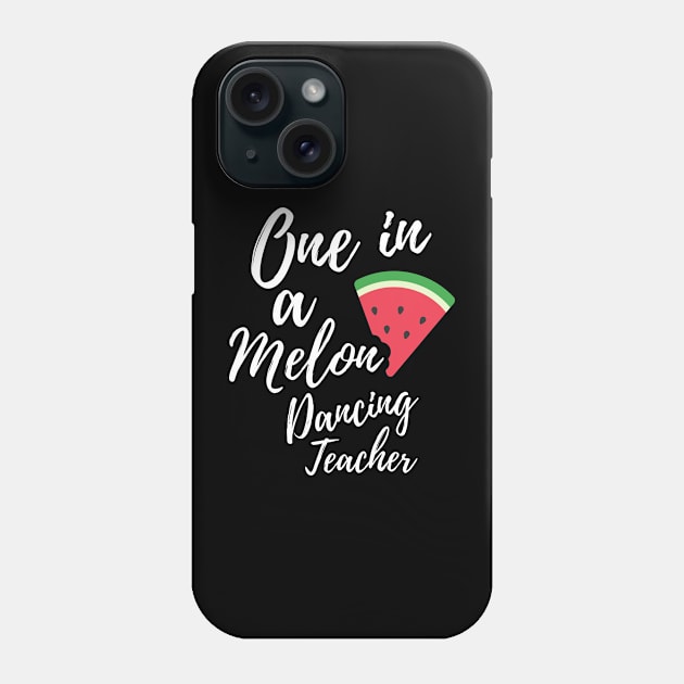 Appreciation Gift for Dancing Teacher - One In A Melon Dedicated Dancing Teacher Funny Watermelon Design Phone Case by OriginalGiftsIdeas