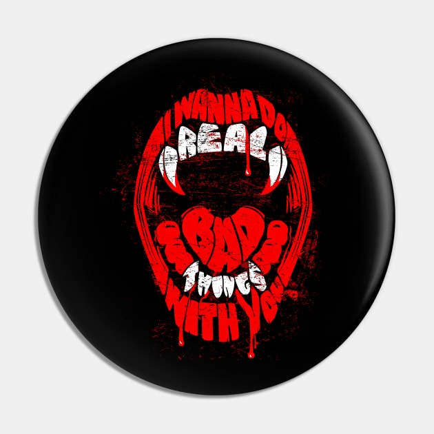 Real Bad Things Pin by zerobriant