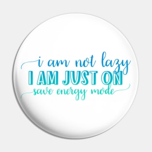 I am not lazy, I am just on save energy mode Pin