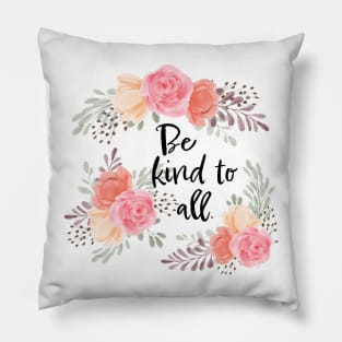 Be Kind to All - With Flowers Pillow