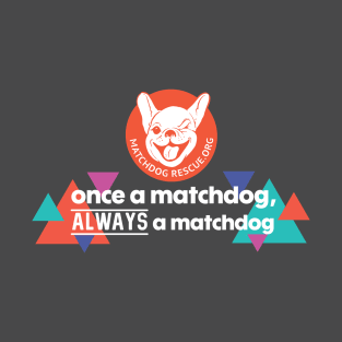 Once a MatchDog, Always a MatchDog T-Shirt