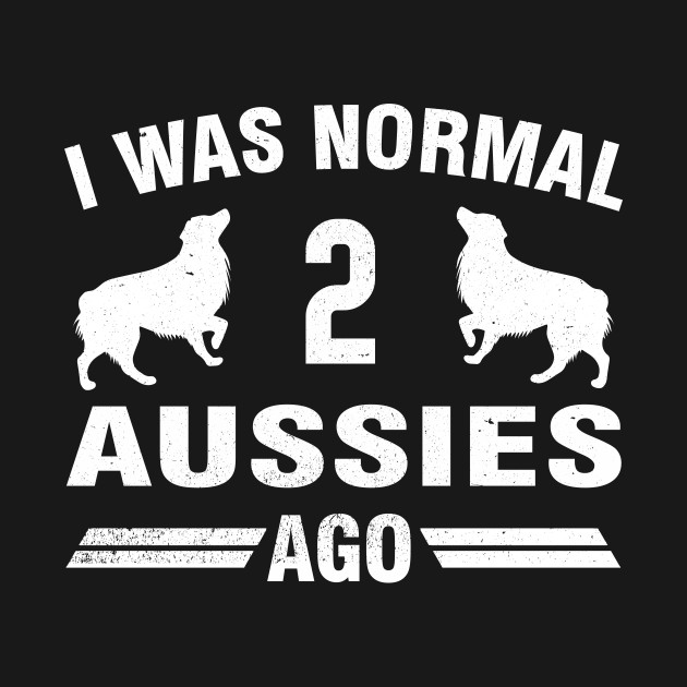 Disover I Was Normal 2 Aussies Ago - I Was Normal 2 Aussies Ago - T-Shirt