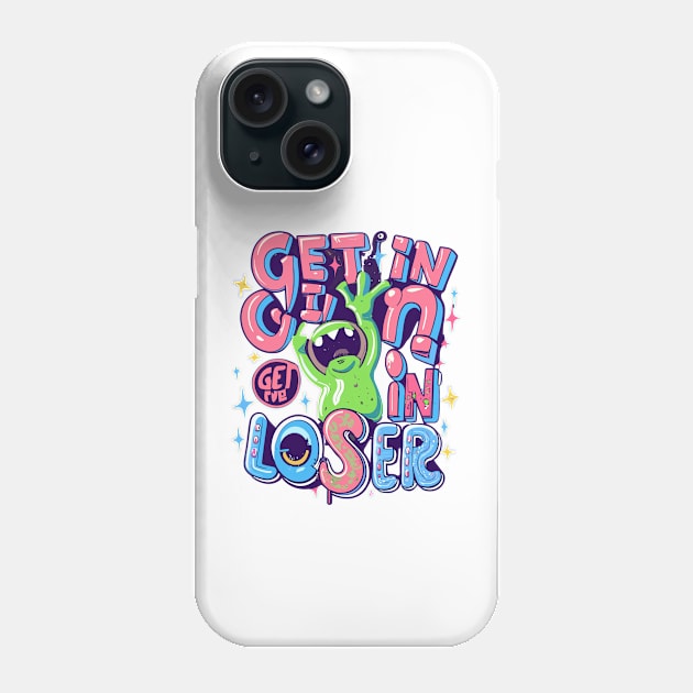 Get In Loser Alien UFO Funny Phone Case by CosmicCat