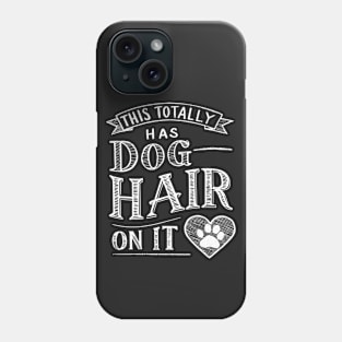 This Totally Has Dog Hair On It Phone Case