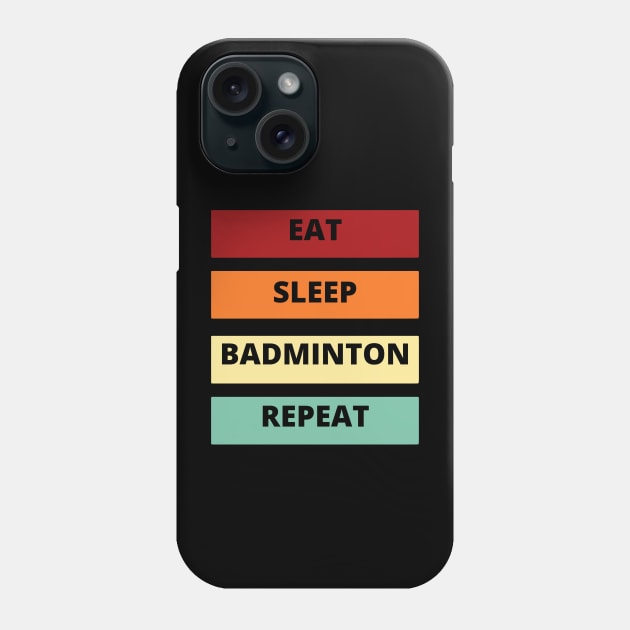 Eat Sleep Badminton Repeat Phone Case by SUNDAYVIBES123