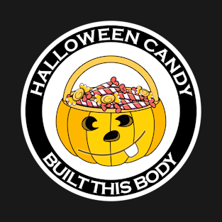 Halloween Candy Built This Body T-Shirt