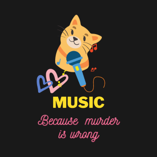 Music because murder is wrong #2 T-Shirt