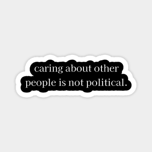 Caring About Other People Is Not Political, Progressive Liberal Activist, Social Justice, Liberal, Feminist Magnet