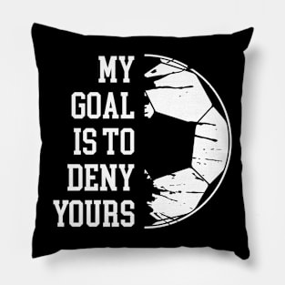 My Goal Is To Deny Yours Soccer Goalie Distressed Goalkeeper Pillow