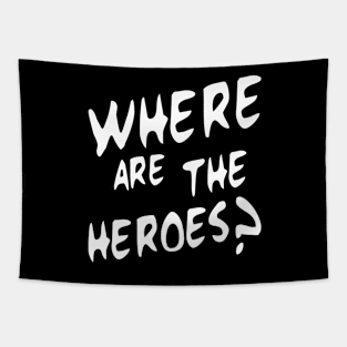 where are the heroes? Tapestry