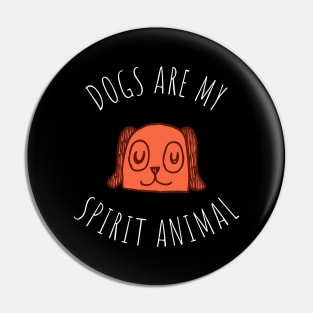 dogs are my spirit animal Pin