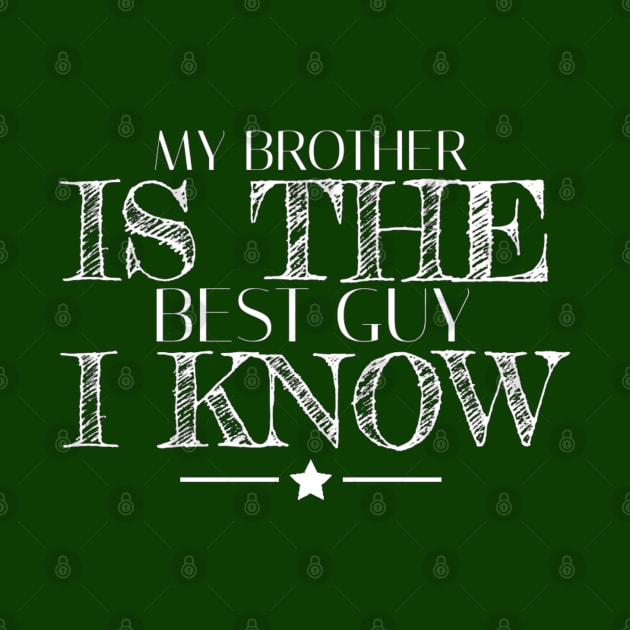 My brother is the best guy I know by Yoodee Graphics