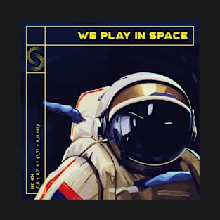 We play in space T-Shirt