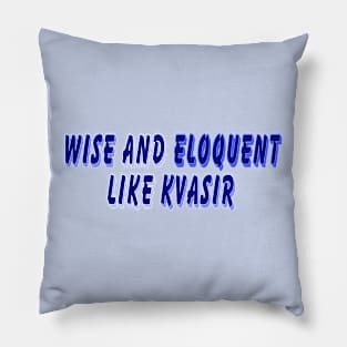 Wise and Eloquent Like Kvasir Pillow