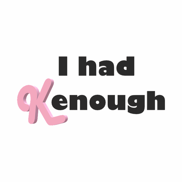 I had Kenough by Bad Word Dad