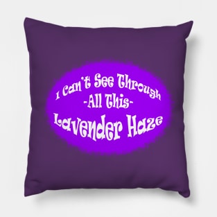 I Can't See Through All This Lavender Haze Pillow