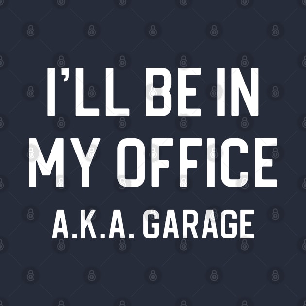 Funny Car Gift Funny Dad Gift I'll Be In My Garage by kmcollectible