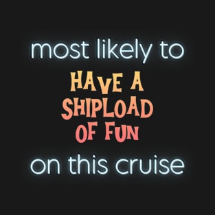 Most Likely to Have a Shipload of Fun on This Cruise T-Shirt