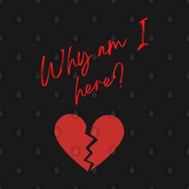 Why am I here? by Say What You Mean Gifts