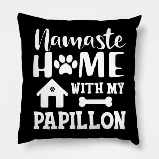 Papillon Dog - Namaste home with my papillon Pillow