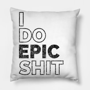 I do EPIC shit Pillow