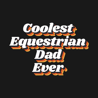 Coolest Equestrian Dad Ever T-Shirt