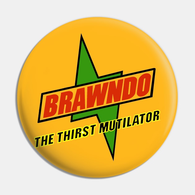 BRAWNDO!!! The thirst mutilator Pin by HellraiserDesigns