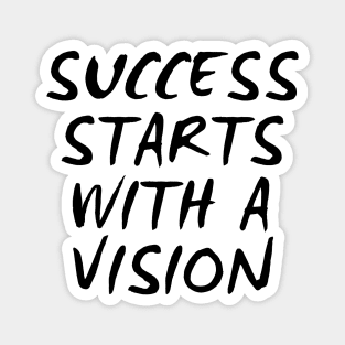 Success Starts With A Vision Magnet