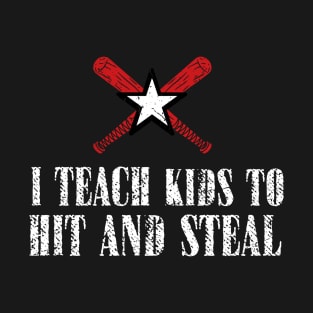 I Teach Kids to Hit and Steal - Baseball Coach T-Shirt