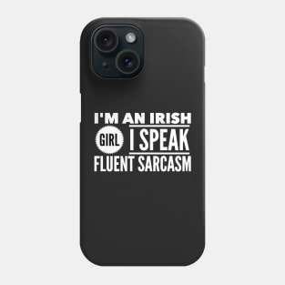 I'm an irish girl I speak fluent sarcasm Phone Case