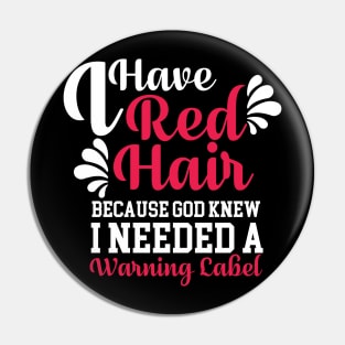 I Have Red Hair Because God Knew I Needed Pin