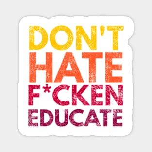 Don't Hate F*cken Educate Magnet