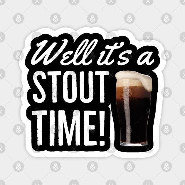 Beer / Stout/ Well It’s A Stout Time Magnet by DB Teez and More