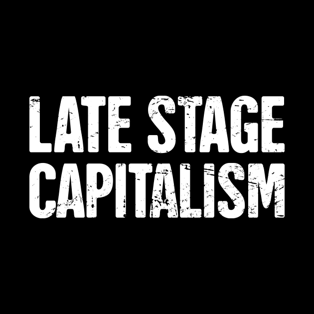 Late Stage Capitalism | Socialism Marxism by MeatMan