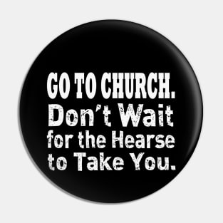 Jesus T-Shirts Go To Church - Don't Wait for the Hearse Pin