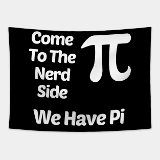 Come To The Nerd Side We Have Pi (3.14) Funny Tapestry