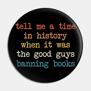 Tell Me A Time In History When It Was Good Guys Banning Book Pin