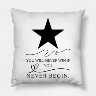 You Will Never Win If You Never Begin. Pillow