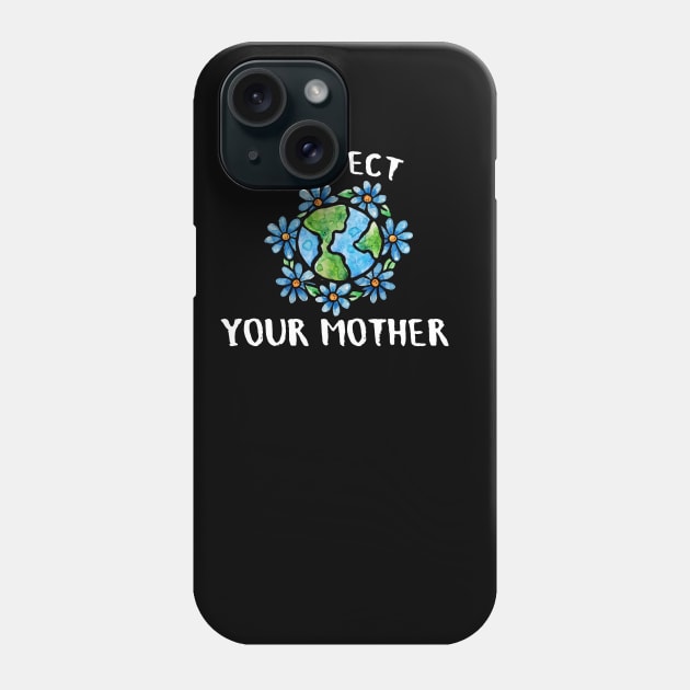 Respect your mother earth day Phone Case by bubbsnugg