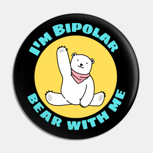 I'm Bipolar Bear With Me | Cute Polar Bear Pun Pin