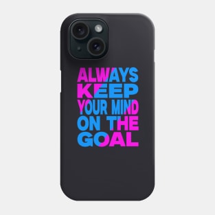 Always keep your mind on the goal Phone Case