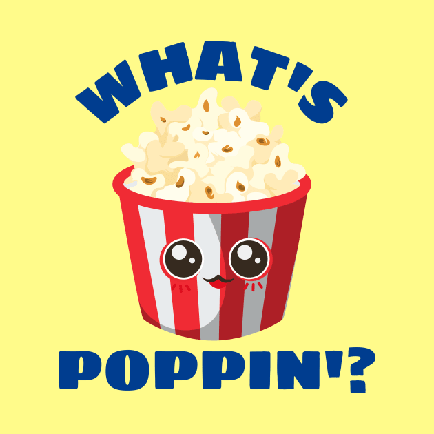 What's Poppin' - Funny Popcorn Pun by Allthingspunny