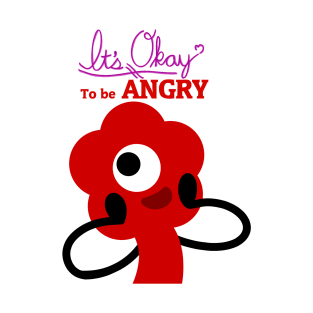 It's OKAY to be ANGRY T-Shirt