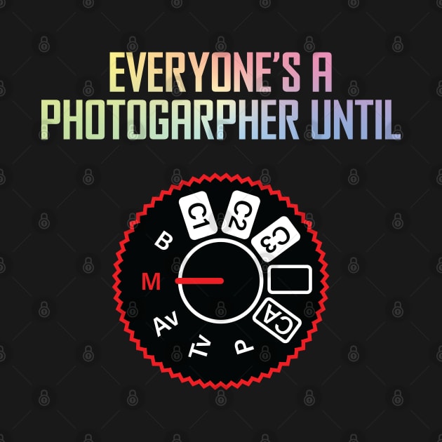 Everyone's A Photographer Until... by ScienceCorner